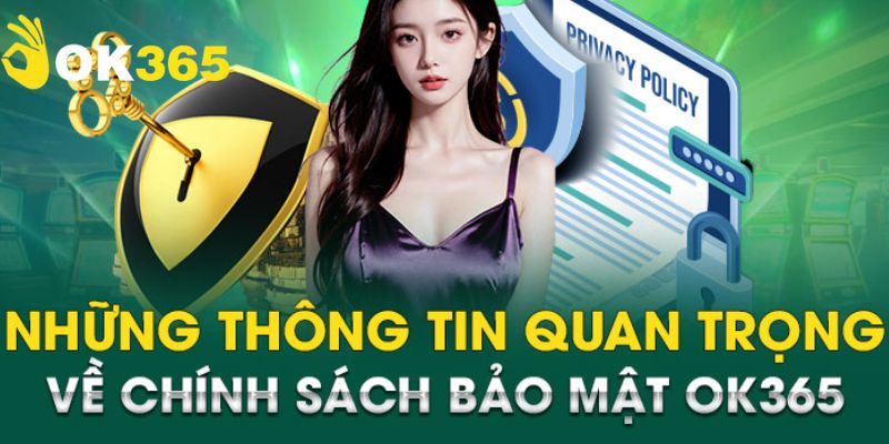 Những quy định cần nắm rõ trong chính sách bảo mật OK365